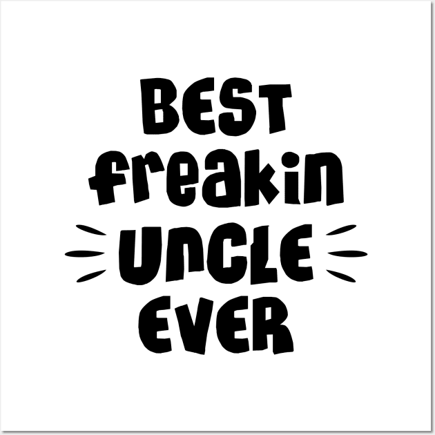 Best freakin uncle ever Wall Art by NotoriousMedia